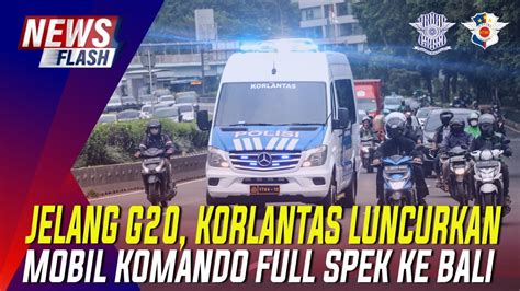 JELANG G20 KORLANTAS LUNCURKAN MOBIL KOMANDO FULL SPEK KE BALI YouTube