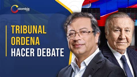 Tribunal Ordena Hacer Debate Entre Gustavo Petro Y Rodolfo Hernández