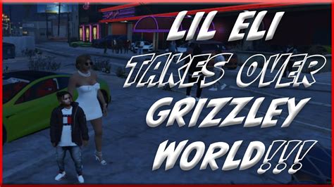 LIL ELI TAKES OVER GRIZZLEY WORLD GTA 5 RP Grizzley World Whitelist