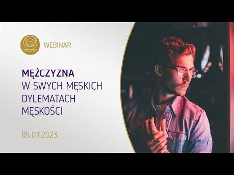 WEBINAR Mężczyzna w swych męskich dylematach męskości Tomasz