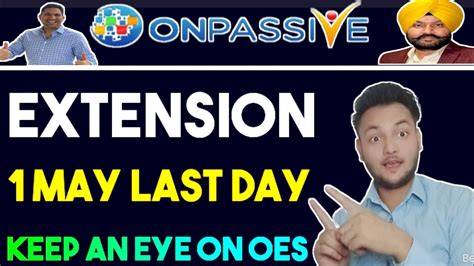 ONPASSIVE Extension 1 May Last Date Keep An Eye On Oes By Mohammad