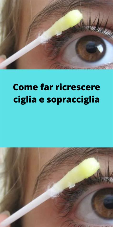 Come Far Ricrescere Ciglia E Sopracciglia Artofit