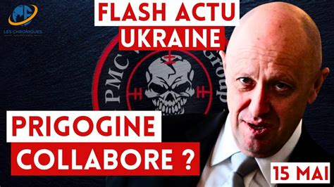 Mai Actualit S Guerre En Ukraine Prigogine Collabore Avec