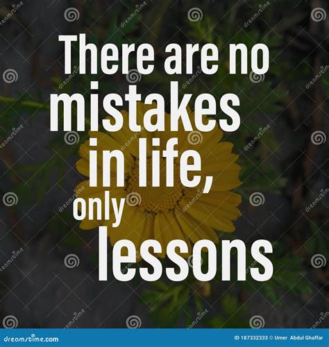 There Are No Mistakes In Life Only Lessons Motivational Quote About