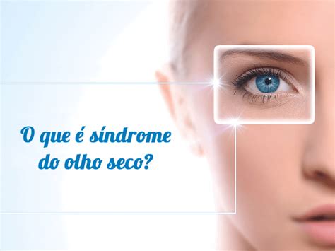 O Que E Sindrome Do Olho Seco Sobre Os Olhos