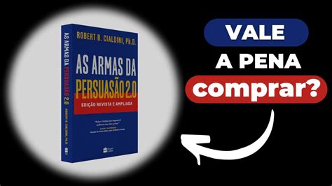 Vale a pena comprar o livro As Armas da Persuasão 2 0 do Dr Robert B