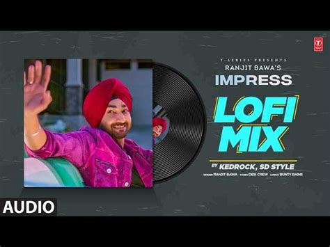 Listen To The Latest Punjabi Audio Song Impress Sung By Ranjit Bawa