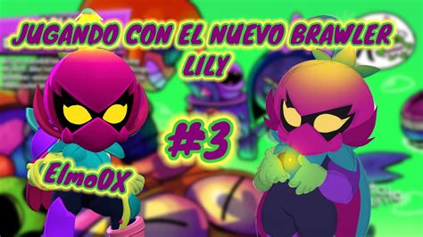 JUGANDO CON EL NUEVO BRAWLER LILY EN BRAWL STARS Elmo0X YouTube