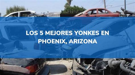 ᐉ Los 5 mejores yonkes en Phoenix Arizona2025