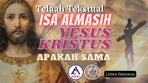 Telaah Tekstual Isa Almasih Vs Yesus Kristus Apakah Keduanya Sama Kh