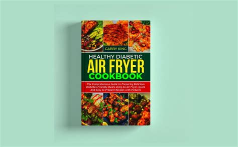 Healthy Diabetic Air Fryer Cookbook The Comprehensive Guide To