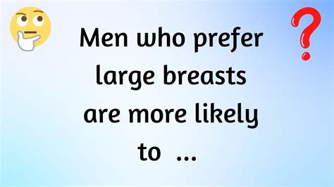 Men Who Prefer Large Breasts Are More Likely To Psychology Facts