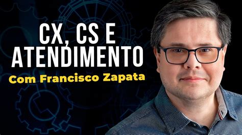 29 Magos Do CX Francisco Zapata CX CS E Atendimento YouTube