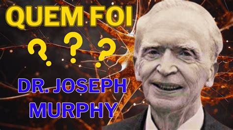 DR JOSEPH MURPHY Quem Foi Este Homem Que Descbriu O Poder Da Mente