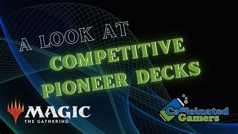 A Look at Competitive Pioneer Decks - Caffeinated Gamers