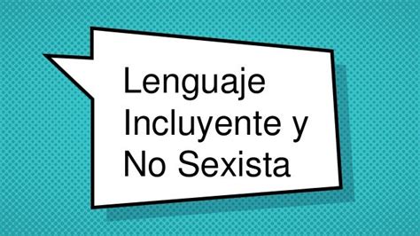 Lenguaje Incluyente Y No Sexista