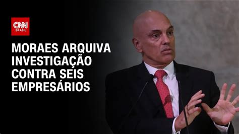 Moraes Arquiva Investigação Contra Seis Empresários Cnn Prime Time