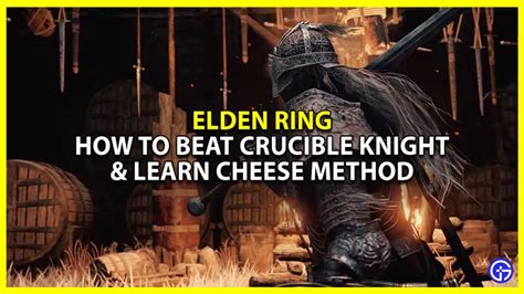 How To Beat The Crucible Knight In Elden Ring And Learn Cheese Method