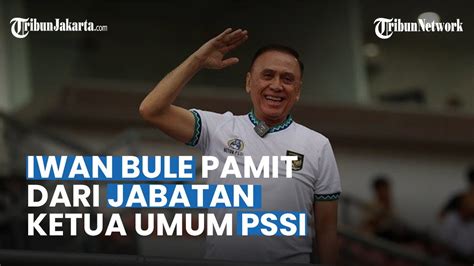 Momen Iwan Bule Pamit Sebagai Ketum Pssi Seusai Kongres Pssi Saya