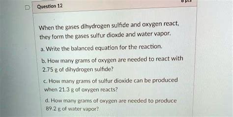 SOLVED Question 12 When The Gases Dihydrogen Sulfide And Oxygen React