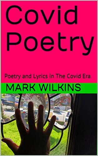 Covid Poetry Poetry And Lyrics In The Covid Era Ebook Wilkins Mark