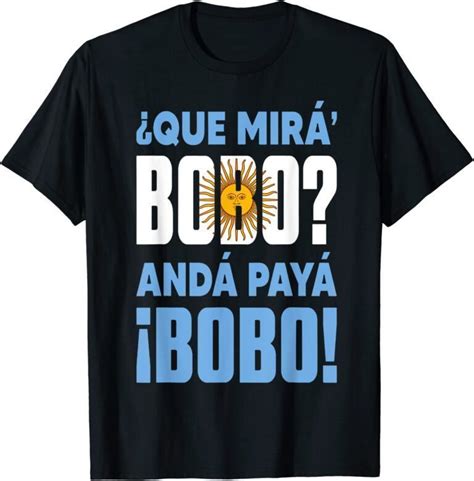 Qué Mirás Bobo Andá Pa Allá Tee Shirt