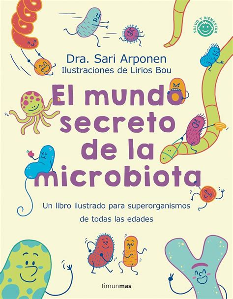 El Mundo Secreto De La Microbiota Un Libro Para Superorganismos De