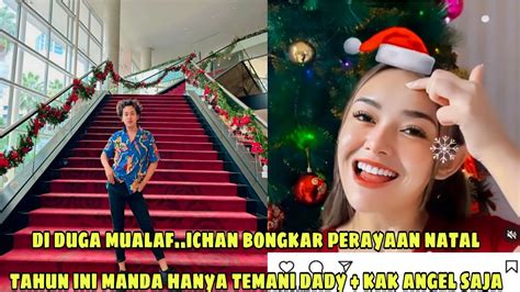 Di Duga Sudah Mualaf Ichan Bongkar Jika Manda Tak Rayakan Natal Hanya