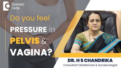 Pressure In The Pelvis Vagina Normal Or Not Womenshealth Dr H S Chandrika Doctors