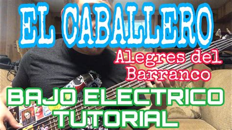 El Caballero Alegres Del Barranco Bajo Electrico Tutorial Youtube