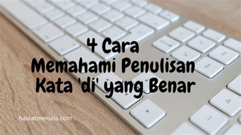 4 Cara Memahami Penulisan Kata Di Yang Benar Hasrat Menulis