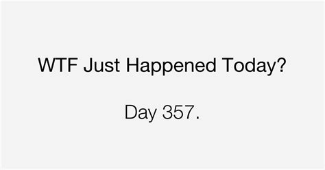 Day This Is The Moment What The Fuck Just Happened Today