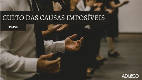 ORAÇÃO AO VIVO CULTO DAS CAUSAS IMPOSSÍVEIS YouTube