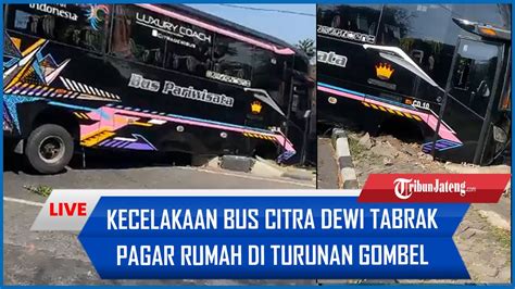 Live Kecelakaan Bus Pariwisata Citra Dewi Tabrak Pagar Rumah Warga Di