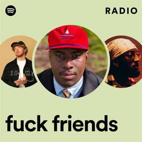 Fuck Friends Radio Playlist By Spotify Spotify