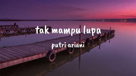 Tak Mampu Lupa Putri Ariani Lirik Lagu Youtube