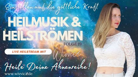 Wivvica Heilstream Folge Heilmusik Heilstr Men Heile Deine