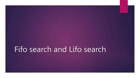 Fifo Search And Lifo Search Pptx