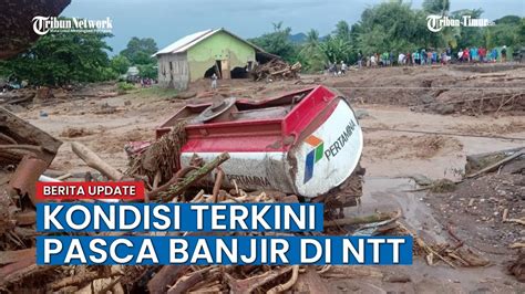 Kondisi Terkini Pasca Banjir Bandang Dan Longsor Di Ntt Youtube