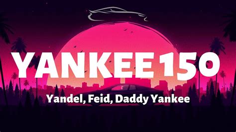 Yandel Feid Daddy Yankee Yankee 150 Letra Lyrics Youtube