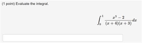 Solved 1 Point Evaluate The Integral ∫01x4x3x3−2dx
