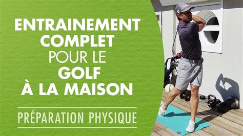 Entrainement complet et exercices pour le golf a la maison à suivre en