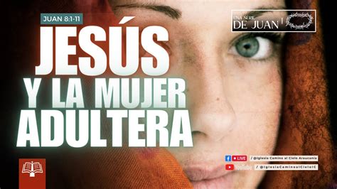 Jesús y la mujer adultera Juan 8 1 11 Serie expositiva YouTube