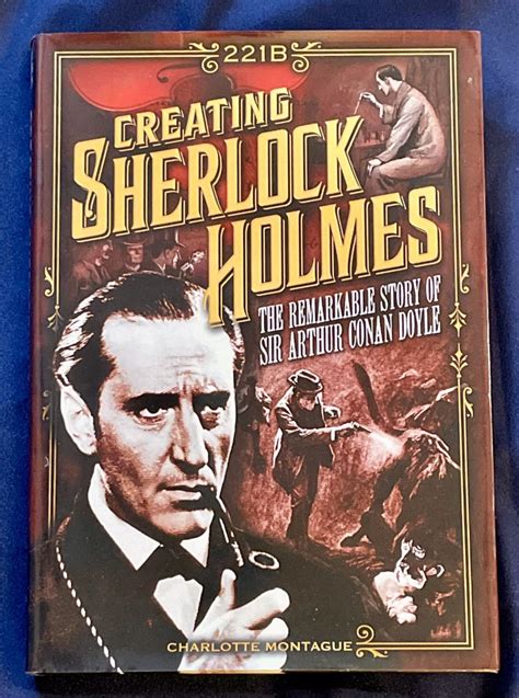 Creating Sherlock Holmes The Remarkable Story Of Sir Arthur Conan