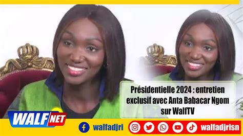 Présidentielle 2024 Entretien Exclusif Avec Anta Babacar Ngom Sur