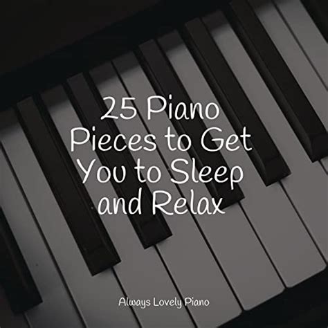 25 Piano Pieces To Get You To Sleep And Relax Von Exam Study Classical