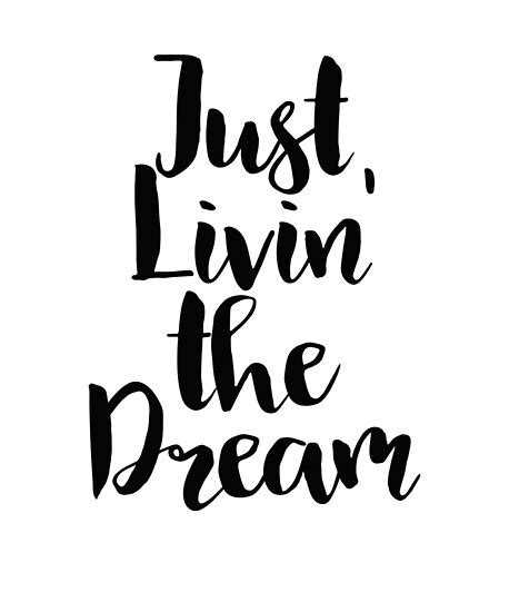 Just Living The Dream Inspirational Quote Posters By Getthread