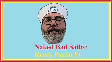 Naked Bad Sailor Reads Psalm 91 YouTube