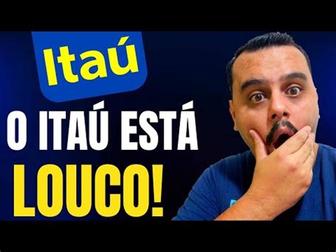 VEJA ISTO O ITAÚ ESTÁ LOUCO OLHA O QUE APARECEU PRA MIM PARA VOCÊ