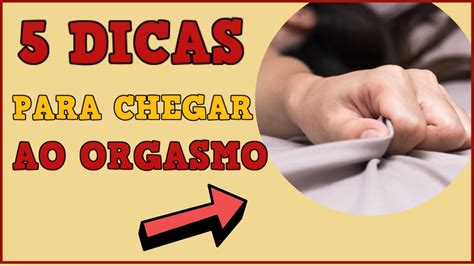 Como Chegar Ao Orgasmo Garantido Youtube